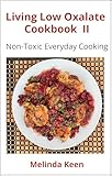 Living Low Oxalate Cookbook II: Non-Toxic Everyday Cooking