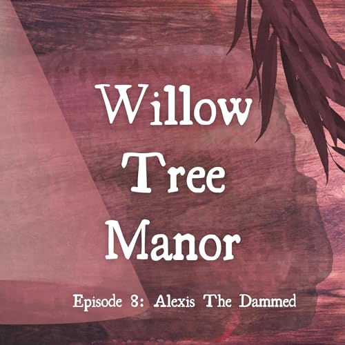 Willow Tree Manor - Episode Eight