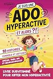 Livre ado : Je suis une Ado Hyperactive, et Alors ?!: Livre Survitaminé Pour Kiffer Mon Hyperactivité - 10 Histoires, conseils et astuces, spécial TDAH, HPI et Neuroatypiques - Cadeau pour Fille