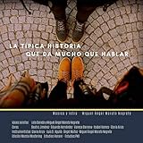 La Típica Historia Que da Mucho Que Hablar (feat. Beatriz Jimenez, Eduardo Hernández, Isabel Hames, Vanesa Barrena, Luis D. Agulló & Ángel Muñoz)