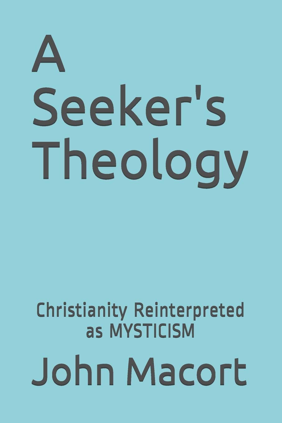 A Seeker's Theology: Christianity Reinterpreted as Mysticism