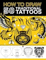 How to Draw 50 Traditional Tattoos: Complete Guide to Drawing Vintage Tattoo Flash - Step-by-Step Instructions and Detailed Techniques Suitable for Novices and Seasoned Artists B0D67B36RS Book Cover