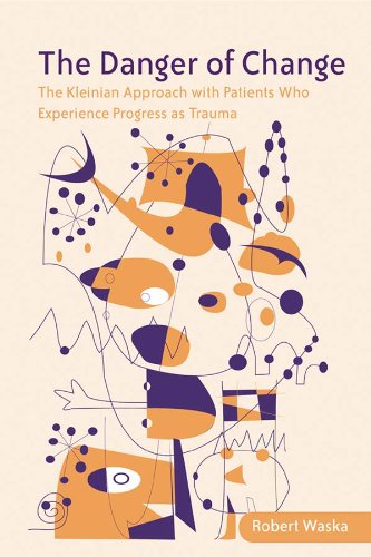 The Danger of Change: The Kleinian Approach with Patients Who Experience Progress as Trauma