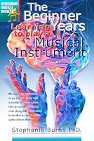 The Beginner Years: Learning to Play a Musical Instrument B0B3889FBK Book Cover