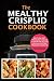 The Mealthy CrispLid Cookbook: Best One-Pot Pressure Cooker & Air Fryer Recipes For All Electric Pressure Cookers