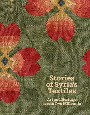 Stories of Syria's Textiles: Art and Heritage across Two Millennia ...