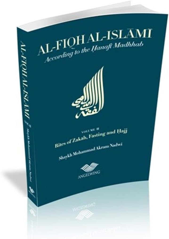 Al-Fiqh Al-Islami: According to the Hanafi Madhhab: Zakah, Fasting and Hajj Volume 2 by Nadwi, Muhammad Akram (2012) Paperback Paperback – January 1, 2012
