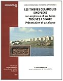  Les timbres céramiques sinopéens sur amphores et sur tuiles trouvés à Sinope: Présentation et catalogue