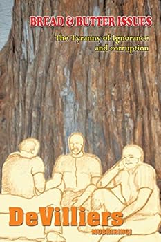 Paperback Bread and Butter Issues: The Tyranny of Ignorance and Corruption Book