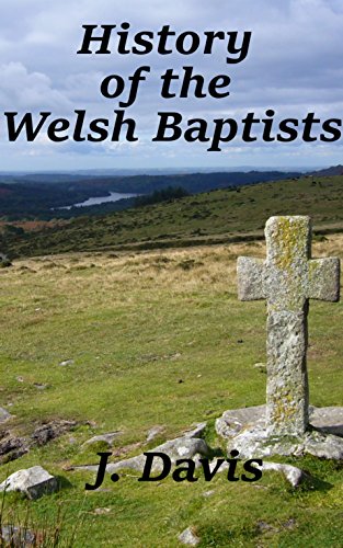History of the Welsh Baptist: From The Year Sixty-Three To The Year One Thousand Seven Hundred And Seventy.