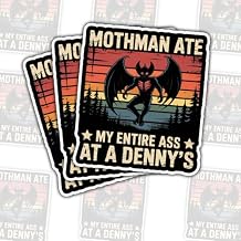 3 Pcs Mothman Ate My Entire Ass at A Dennys Stickers Funny Supernatural Quote Decals for Mothman Fans, Cryptid Enthusiasts Gifts for People Who Love Weird and Funny Humor 3"x3"