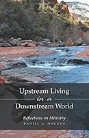 Upstream Living in a Downstream World 1460263286 Book Cover