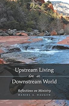 Paperback Upstream Living in a Downstream World: Reflections on Ministry Book