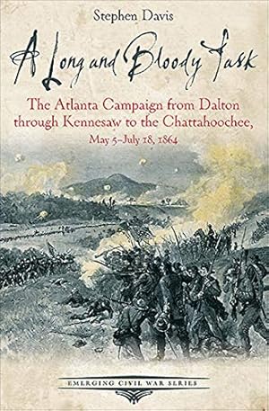 A Long and Bloody Task: The Atlanta Campaign from Dalton through Kennesaw to the Chattahoochee, May 5–July 18, 1864 (Emerging Civil War Series)