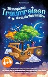 Mit magischen Traumreisen durch die Jahreszeiten - Fantasiereisen für wunderbare Kinder ab 4: Der sanfte Weg zu Selbstvertrauen, Entspannung und Achtsamkeit - inkl. Audiodateien als gratis Download