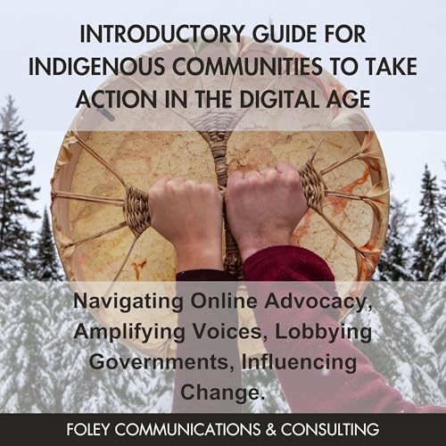 Introductory Guide for Indigenous Communities to Take Action in the Digital Age by Foley Communications and Consulting episode artwork