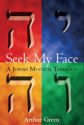 Seek My Face: A Jewish Mystical Theology