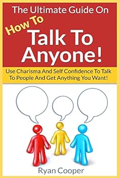 Paperback Talk To Anyone!: The Ultimate Guide To: Use Charisma And Self Confidence To Talk To People And Get Anything You Want! Book