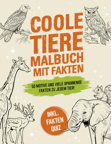 Coole Tiere Malbuch mit Fakten: 50 schöne Motive und viele spannende Fakten zu jedem Tier! Für Kinder ab 8 Jahre - Inkl. Fakten Quiz