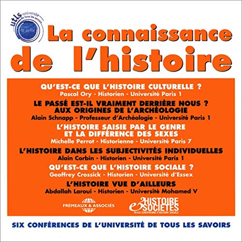 La connaissance de l'histoire - Pascal Ory, Alain Schnapp, Michelle Perrot, Alain Corbin, Geoffrey Crossick, Abdallah Laroui