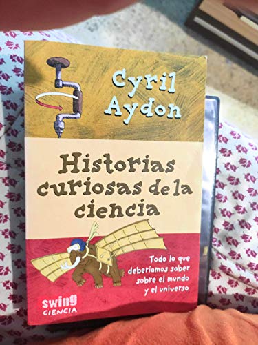 Portada de Historias Curiosas de la Ciencia: Todo lo Que Deberiamos Saber So Bre