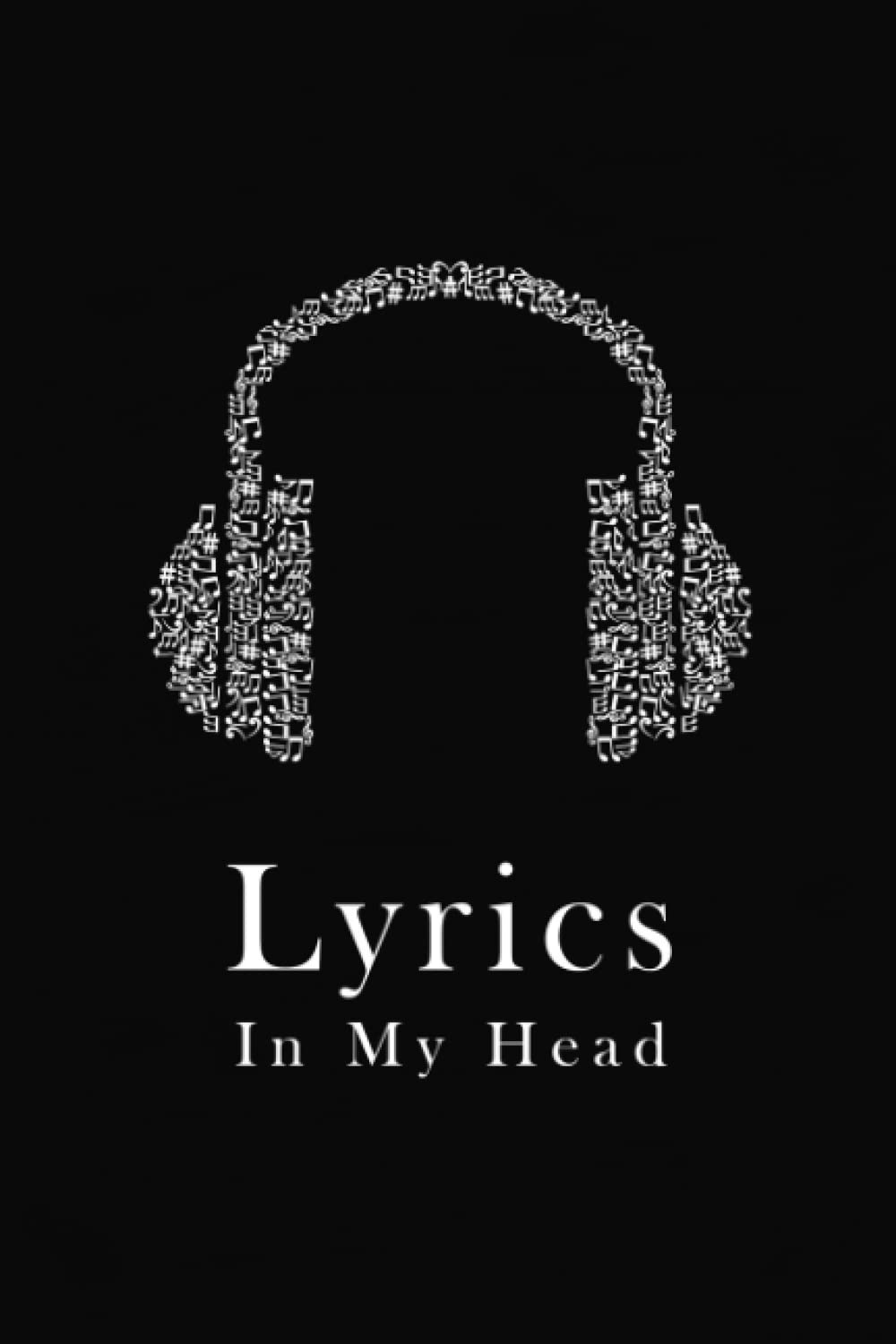Lyrics In My Head Songwriting Book: A Lined Lyrics Notebook for Songwriters and Music Lovers To Write In