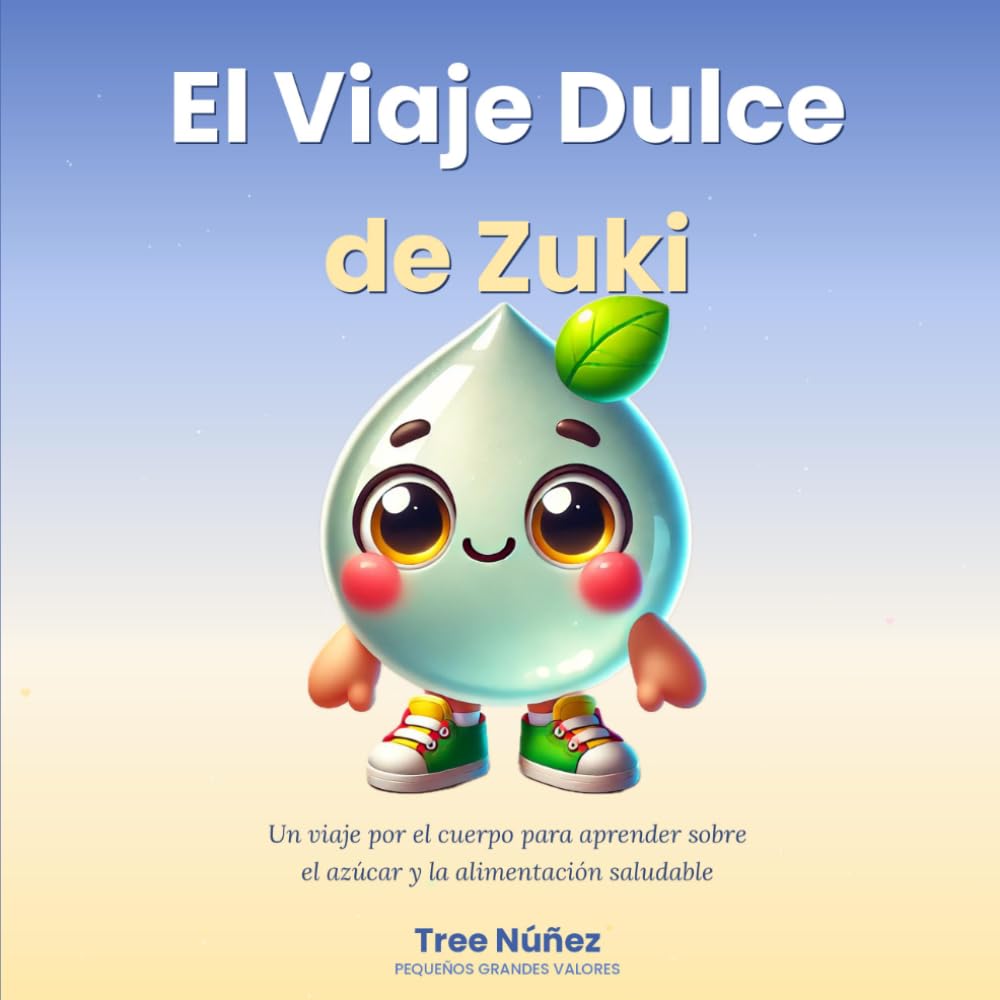El Viaje Dulce de Zuki: Un viaje por el cuerpo para aprender sobre el azúcar y la alimentación saludable