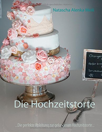 Télécharger Die Hochzeitstorte: Die perfekte Anleitung für eine gelungene Hochzeitstorte und ein glückliches E Livre eBook France