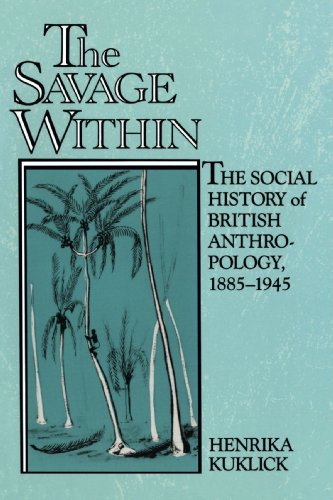 The Savage Within: The Social History of British Anthropology, 1885-1945