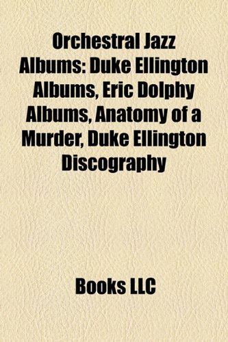 Orchestral Jazz Albums: Duke Ellington Albums, Eric Dolphy Albums, Anatomy of a Murder, Duke Ellington Discography