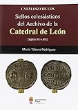  Catálogo de los sellos eclesiásticos del Archivo de la Catedral de León (SIN COLECCION)