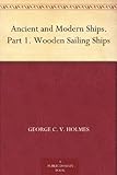 Ancient and Modern Ships. Part 1. Wooden Sailing Ships