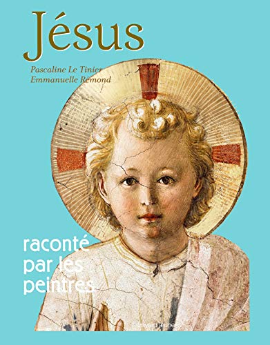 Jésus raconté par les peintres: Nouvelle édition Jésus raconté par les peintres: Nouvelle édition