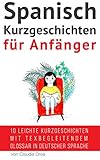 Spanisch: Kurzgeschichten für Anfänger (mit Audioaufnahmen): 10 leichte Kurzgeschichten mit tex begleitendem Glossar in deutscher Sprache (Spanisch Lernen nº 1) (Spanish Edition) Spanisch: Kurzgeschichten für Anfänger (mit Audioaufnahmen): 10 leichte Kurzgeschichten mit tex begleitendem Glossar in deutscher Sprache (Spanisch Lernen nº 1) (Spanish Edition)
