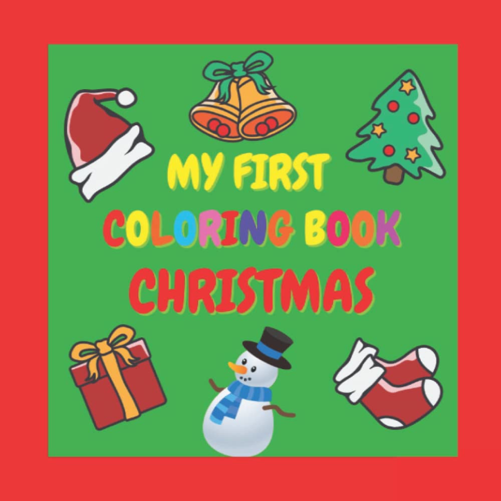 My First Coloring Book Christmas: Simple and Fun Coloring Pages for Toddlers | Easy and Big Pictures for Kids Ages 1-3
