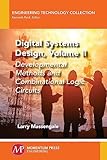 Digital Systems Design, Volume II: Developmental Methods and Combinational Logic Circuits