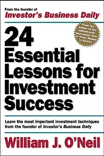 24 Essential Lessons for Investment Success: Learn the Most Important Investment Techniques from the Founder of Investor’s Business Daily