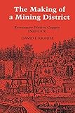 The Making of a Mining District: Keweenaw Native Copper 1500-1870 (Great Lakes Books Series)