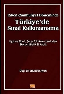 Erken Cumhuriyet Döneminde Türkiye'de Sınai Kalkınamama: Uşak ve Alpullu Şeker Fabrikaları Üzerinden Ekonomi Politik Bir Analiz