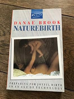 Paperback Naturebirth: Preparing for Natural Birth in an Age of Technology (Health Library) Book