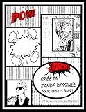  CRÉE TA BANDE DESSINÉE AVEC 100 PLANCHES VIERGES DIVERSES POUR TOUS LES ÂGES: BANDE DESSINÉE VIERGE - faire de la bande dessinee - BD à remplir pour adultes, enfants ou adolescents