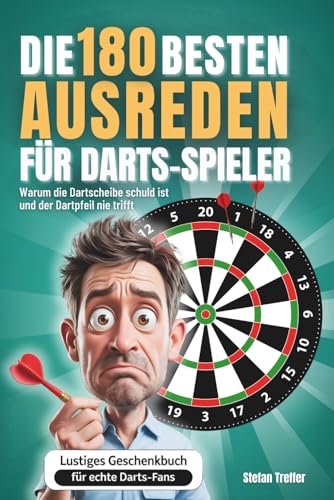 Die 180 besten Ausreden für Darts Spieler: Warum die Dartscheibe schuld ist und der Dartpfeil nie trifft | Lustiges Geschenkbuch für echte Dart Fans Die 180 besten Ausreden für Darts Spieler: Warum die Dartscheibe schuld ist und der Dartpfeil nie trifft | Lustiges Geschenkbuch für echte Dart Fans