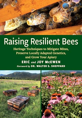Raising Resilient Bees: Heritage Techniques to Mitigate Mites, Preserve Locally Adapted Genetics, and Grow Your Apiary