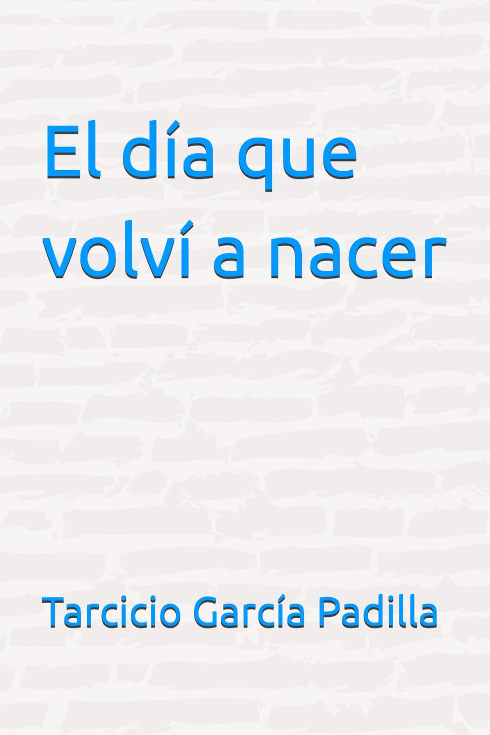 El día que volví a nacer