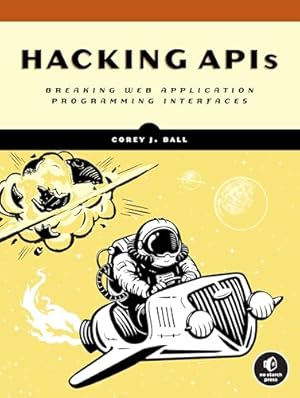Book cover Hacking APIs: Breaking Web Application Programming Interfaces