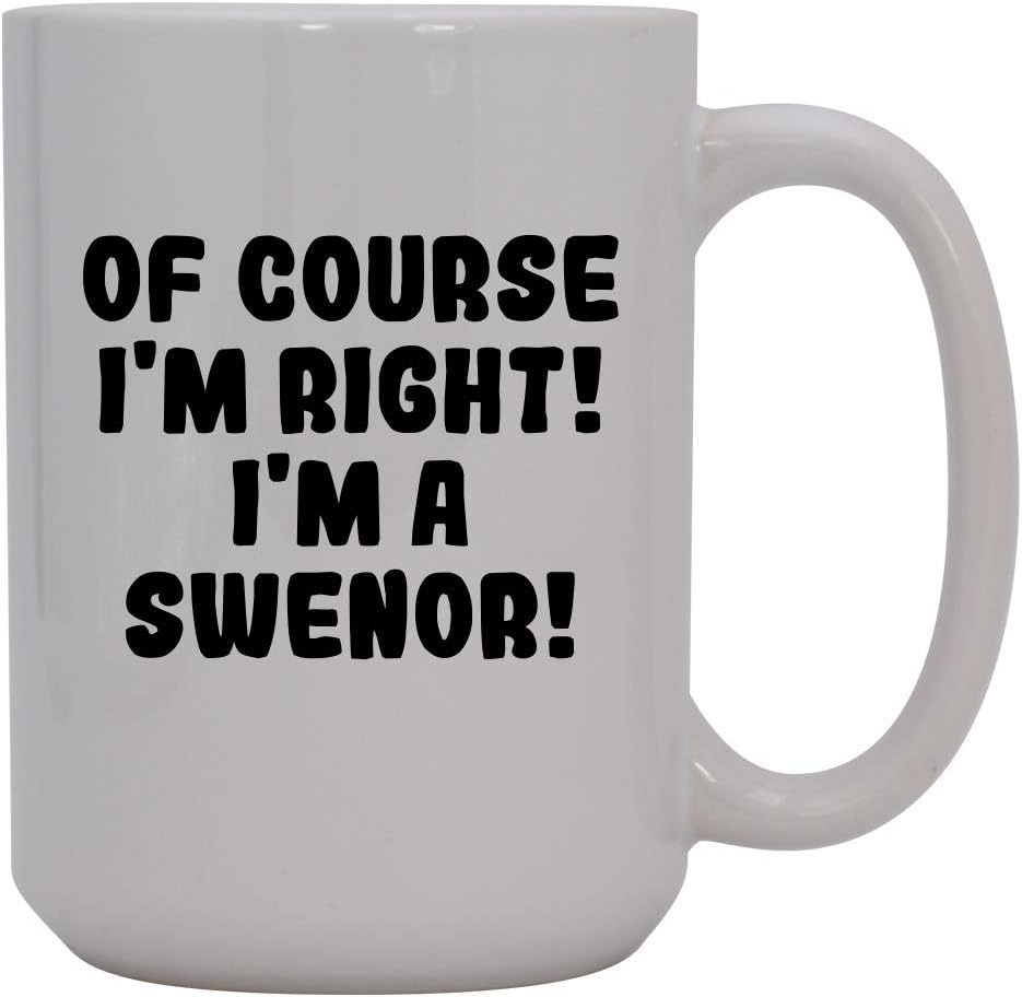 Knick Knack Gifts Of Course I'm Right! I'm A Swenor! - 15oz Ceramic Coffee Mug, White