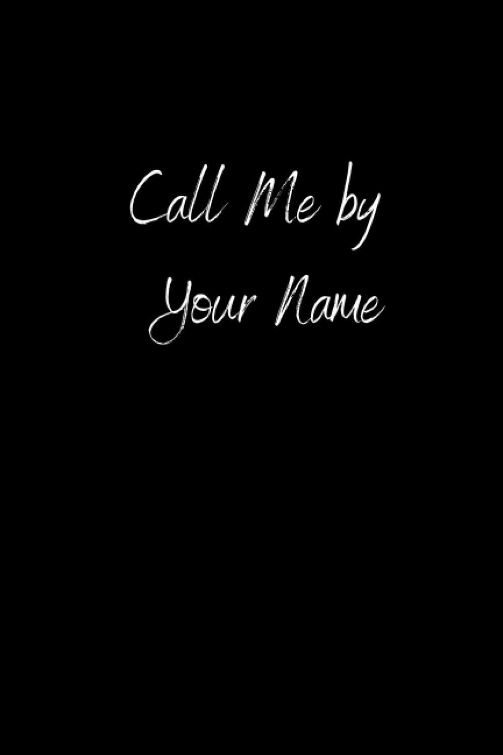 Call Me By Your Name: Notebook, 6x9 inch Journal, 120 Blank Lined Pages