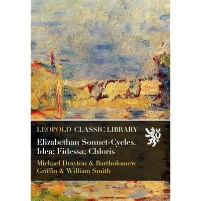 Elizabethan Sonnet-Cycles. Idea; Fidessa; Chloris