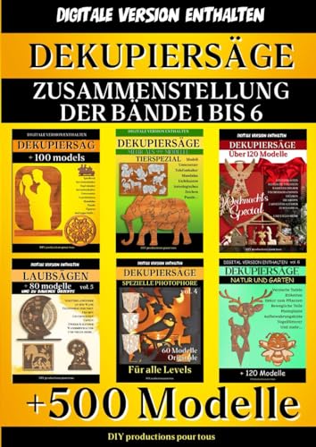 DEKUPIERSÄGE - Zusammenstellung der Bände 1 bis 6: Komplette Sammlung mit mehr als 500 Modellen und Kreationen, um Ihr Talent zu trainieren. Inklusive ... (laubsägen - modelle und zu bauende Objekte) DEKUPIERSÄGE - Zusammenstellung der Bände 1 bis 6: Komplette Sammlung mit mehr als 500 Modellen und Kreationen, um Ihr Talent zu trainieren. Inklusive ... (laubsägen - modelle und zu bauende Objekte)