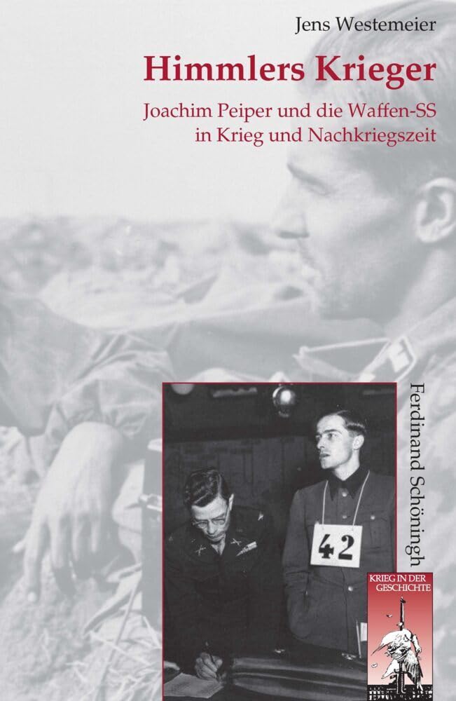 Himmlers Krieger: Joachim Peiper und die Waffen-SS in Krieg und Nachkriegszeit
